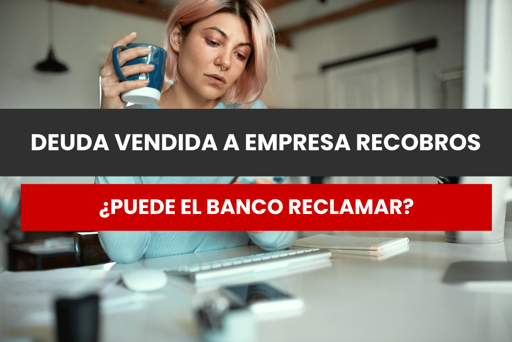 deuda vendida a empresa recobros reclama banco