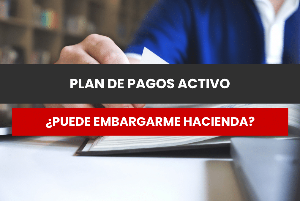 Puede embargarme Hacienda tengo un plan de pago activo
