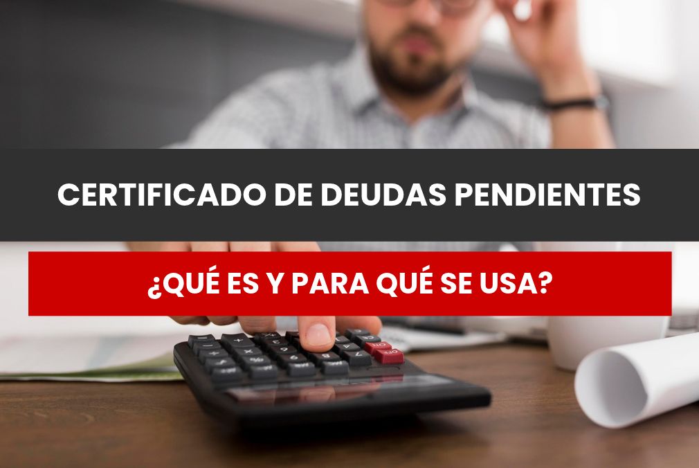 certificado deudas pendientes qué es para qué sirve